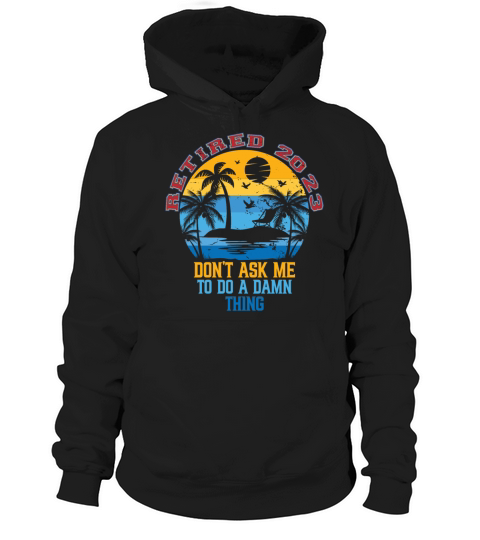 Retired 2023 Vintage Dont Ask Me to Do a Damn Hoodie Unisex