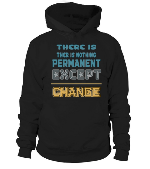 there is nothing permanent except change Hoodie Unisex
