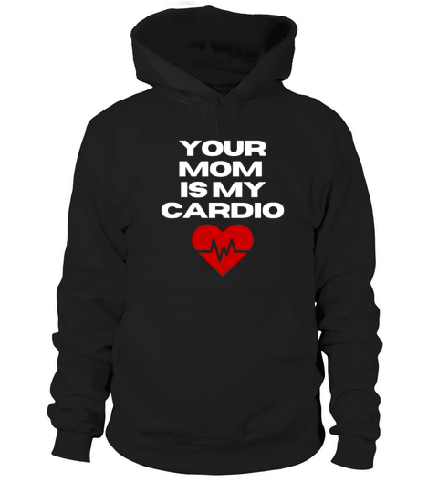 Your Mom Is My Cardio Funny Dad Saying Hoodie Unisex