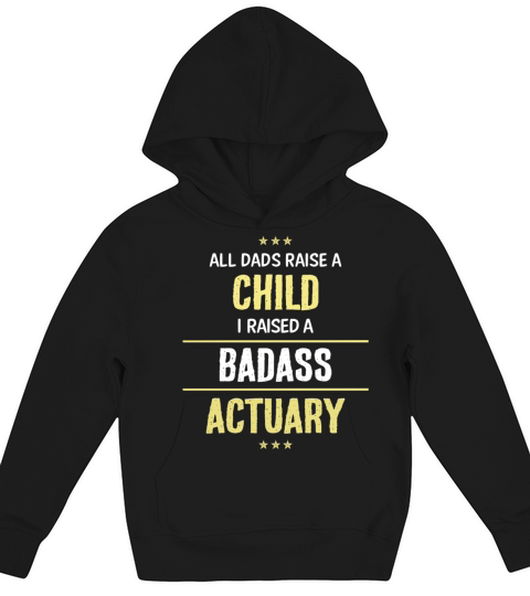 I Raised A Badass Actuary Cool Gift Kids Hoodie