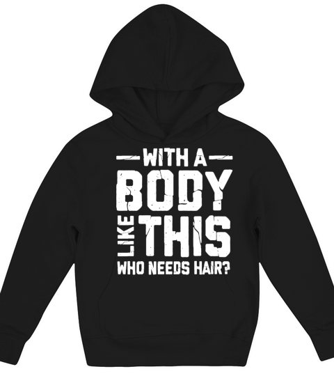 With A Body Like This Who Needs Hair Kids Hoodie