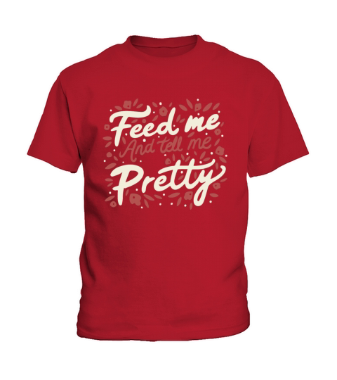 Feed Me And Tell Me I m Pretty Quote Kids T-Shirt