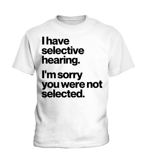 I HAVE SELECTIVE HEARING Kids T-Shirt