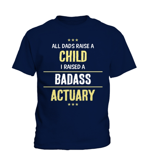 I Raised A Badass Actuary Cool Gift Kids T-Shirt