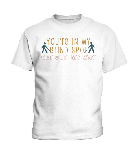 You Are In My Blind Spot Men Women Funny Blind Kids T-Shirt