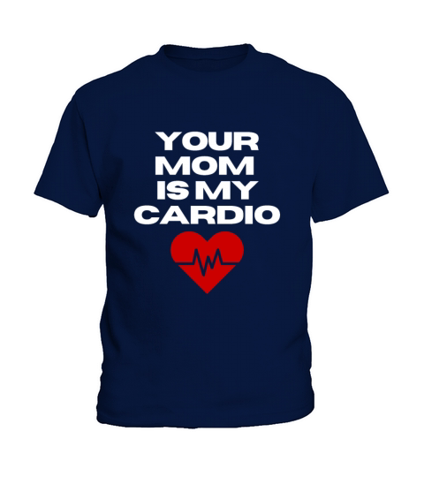 Your Mom Is My Cardio Funny Dad Saying Kids T-Shirt