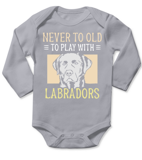 Never to old to play with Labradors Long Sleeve Baby One-Piece