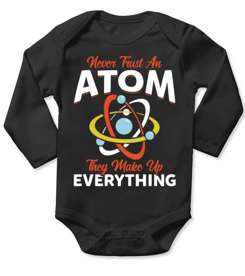 Never Trust An Atom They Make Up Everything Long Sleeve Baby One-Piece