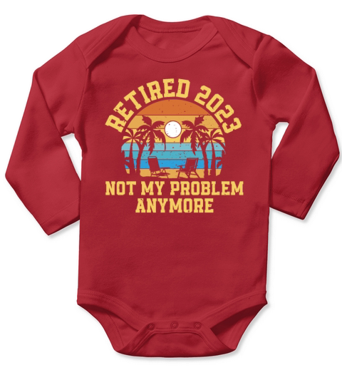 Retired 2023 Not My Problem Anymore Long Sleeve Baby One-Piece