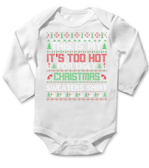 This Is My Its Too Hot For Ugly Christmas Sweaters Shirt Long Sleeve Baby One-Piece