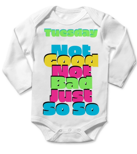 Tuesday Not good not bad just so so Long Sleeve Baby One-Piece