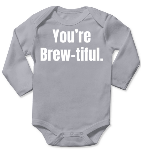 Youre Brew-tiful - Coffee Funny Quotes Long Sleeve Baby One-Piece
