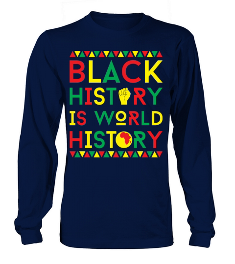 Black History Is World History Clothes Gift Long sleeved Unisex