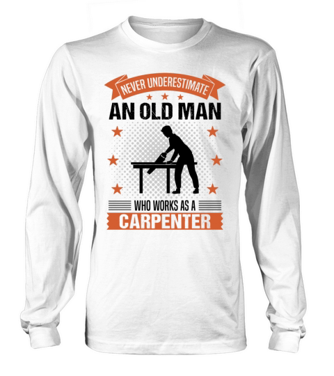 Carpenter Old Man Quote Men Gift Long sleeved Unisex