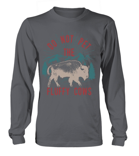 Do Not Pet The Fluffy Cows Long sleeved Unisex
