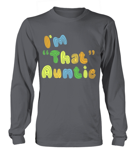 I am That Auntie Long sleeved Unisex
