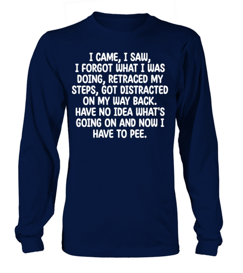 I Came I Saw I Forgot What I Was Doing Retraced Long sleeved Unisex