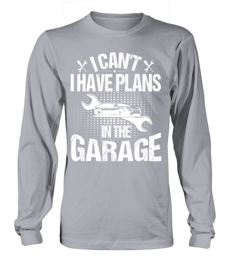 I Can t I Have Plans In The Garage T Shirt Design Long sleeved Unisex