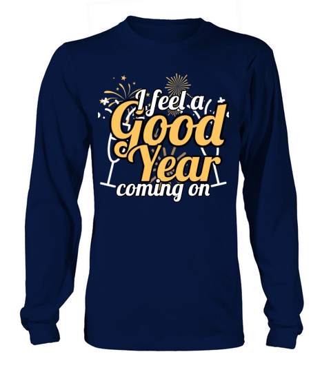 I feel a good year coming on new year tshirts Long sleeved Unisex