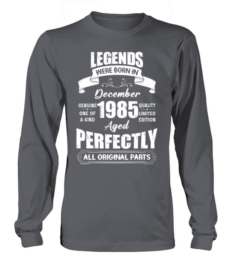 Legends Were Born In December 1985 Birthday Long sleeved Unisex
