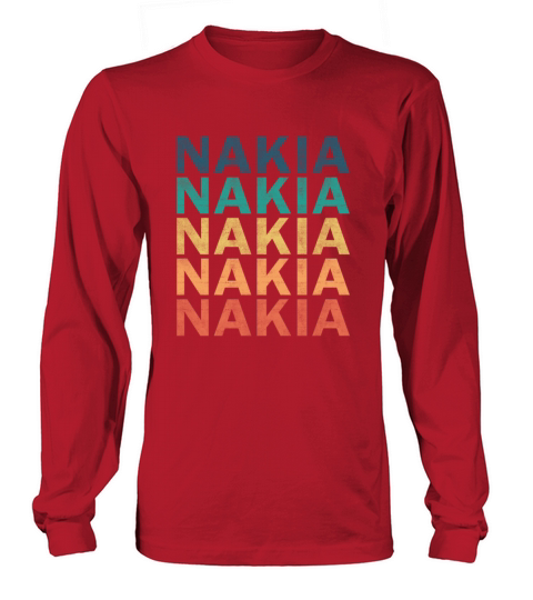 Nakia Name T Shirt - Nakia Vintage Retro Name Gift Long sleeved Unisex
