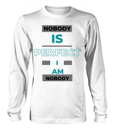 NOBODY IS PERFECT IM NOBODY Long sleeved Unisex