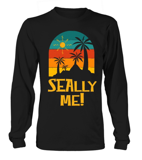 Seally me Beach Funny Ocean Humor Sarcastic Long sleeved Unisex