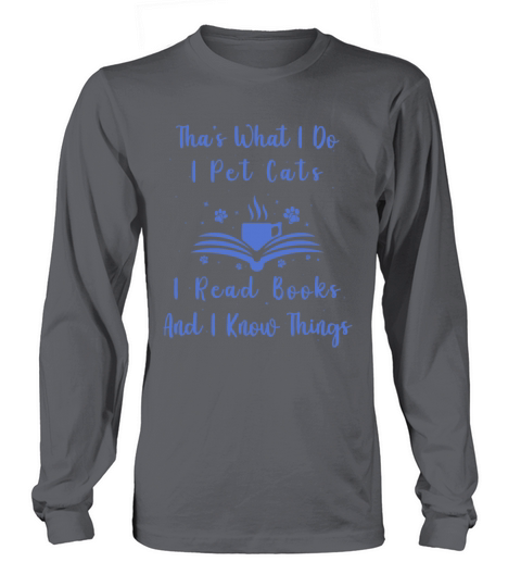Thats What I Do I Pet Cats I Read Books Long sleeved Unisex