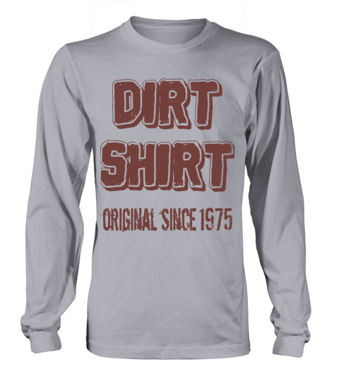 The Original Red Dirt Shirt Since 1975 Birthday Long sleeved Unisex