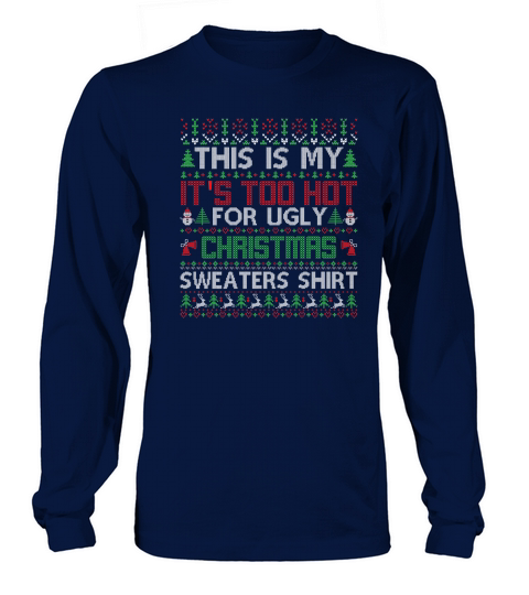 This Is My Its Too Hot For Ugly Christmas Sweaters Shirt Long sleeved Unisex