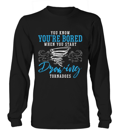 Tornadoes You Know Youre Bored When Meteorologist Long sleeved Unisex