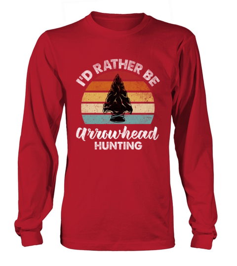Vintage Quote Id Rather Be Arrowhead Hunting Vinta Long sleeved Unisex