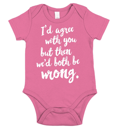 Id agree with you but then wed both be wrong Short Sleeve Baby One-Piece