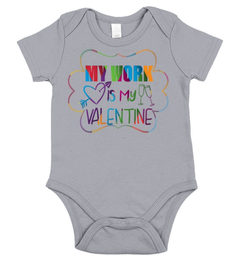 my work is my valentine day happy funny shirt man Short Sleeve Baby One-Piece