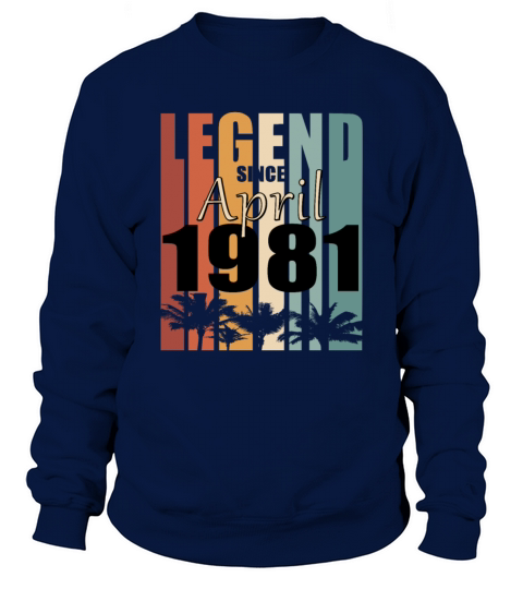 1981 April birthday vintage saying Sweatshirt Unisex