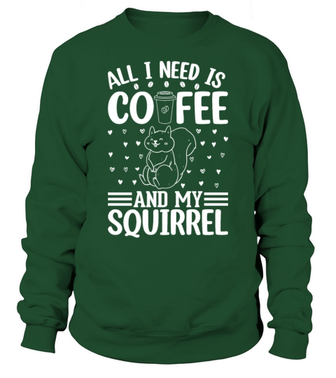 All I Need Is Coffee And My Squirrel - Cute Squirr Sweatshirt Unisex