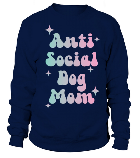Anti Social Dog Mom Funny Dog Lover Sweatshirt Unisex