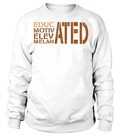 Educated Motivated Elevated Melanated Melanin Sweatshirt Unisex