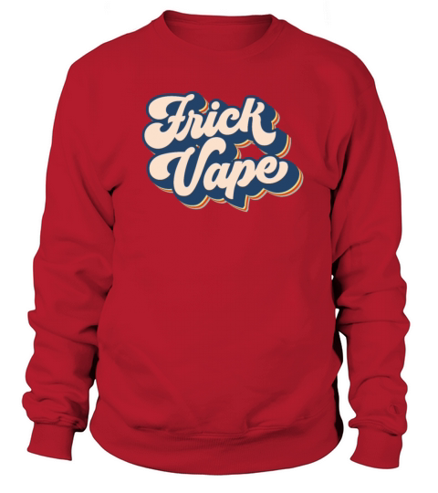 Frick Vape Retro Anti Vaping No Vape Frick Vape Sweatshirt Unisex