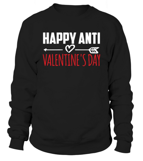 Happy Anti Valentines Day Sarcastic Valentine Sweatshirt Unisex