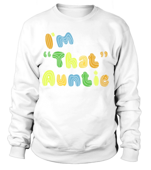 I am That Auntie Sweatshirt Unisex