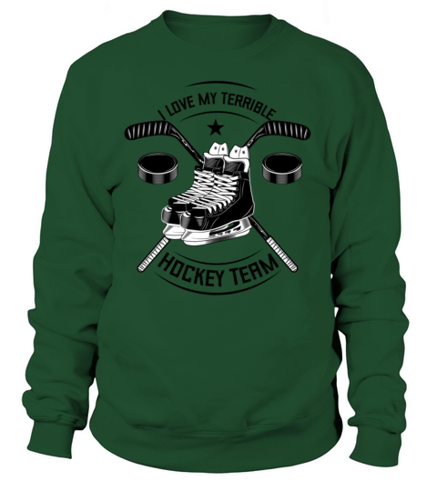 I Love My Terrible Hockey Team Sweatshirt Unisex