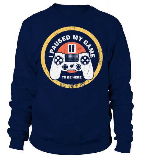 I Paused My Game To Be Here Shirt Vintage Gamer Sweatshirt Unisex