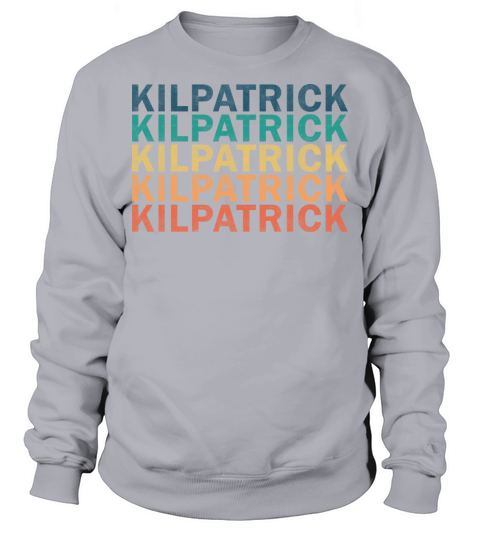 Kilpatrick Name T Shirt - Kilpatrick Vintage Retro Sweatshirt Unisex
