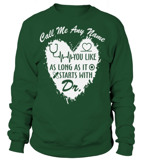 Me Any Name You Like As long As It Strarts With Dr Sweatshirt Unisex