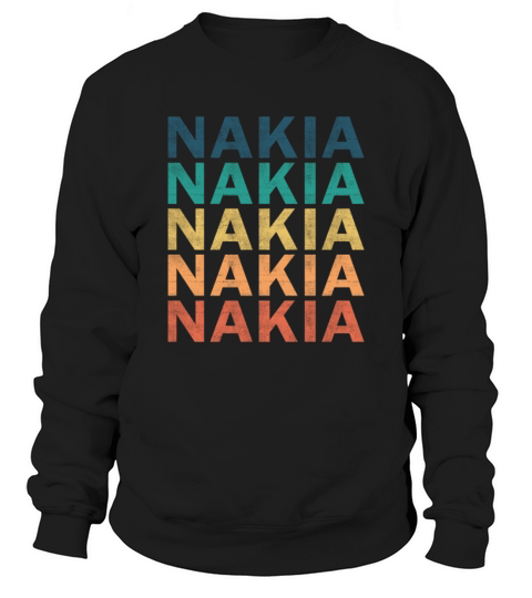 Nakia Name T Shirt - Nakia Vintage Retro Name Gift Sweatshirt Unisex