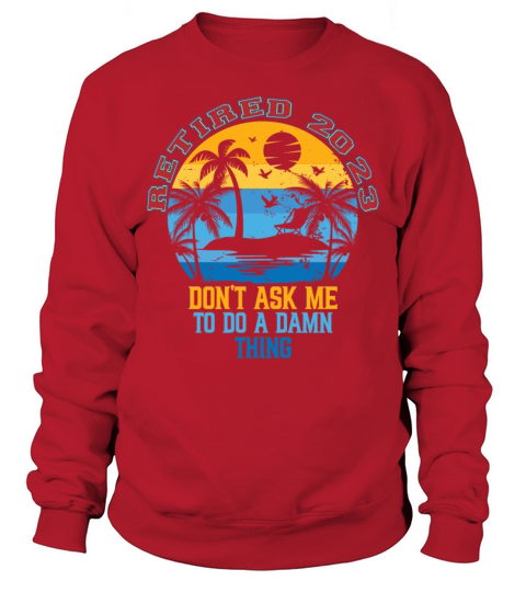 Retired 2023 Vintage Dont Ask Me to Do a Damn Sweatshirt Unisex