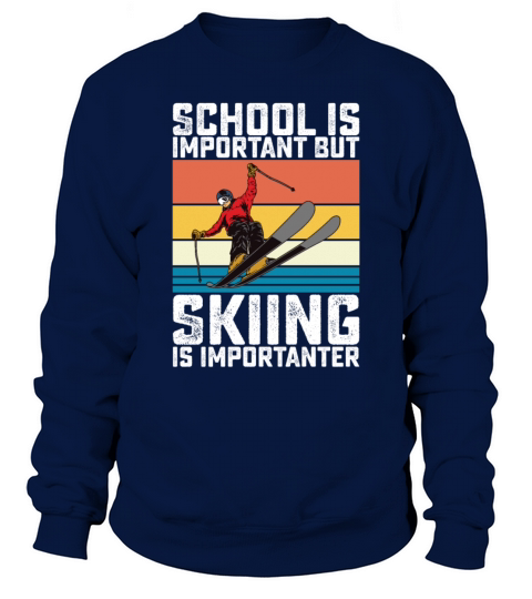 School Is Important But Skiing Is Importanter Sweatshirt Unisex