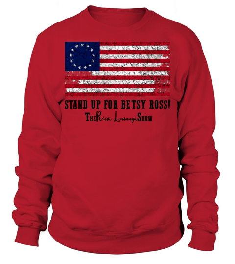 stand up for betsy ross the rush limbaugh show Sweatshirt Unisex