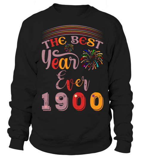 The best year ever 1900 wonderful vintage Sweatshirt Unisex
